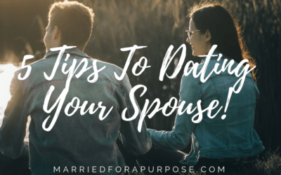 FIVE TIPS TO DATING YOUR SPOUSE!