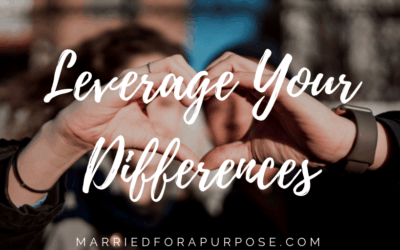 HOW TO LEVERAGE YOUR DIFFERENCES IN MARRIAGE