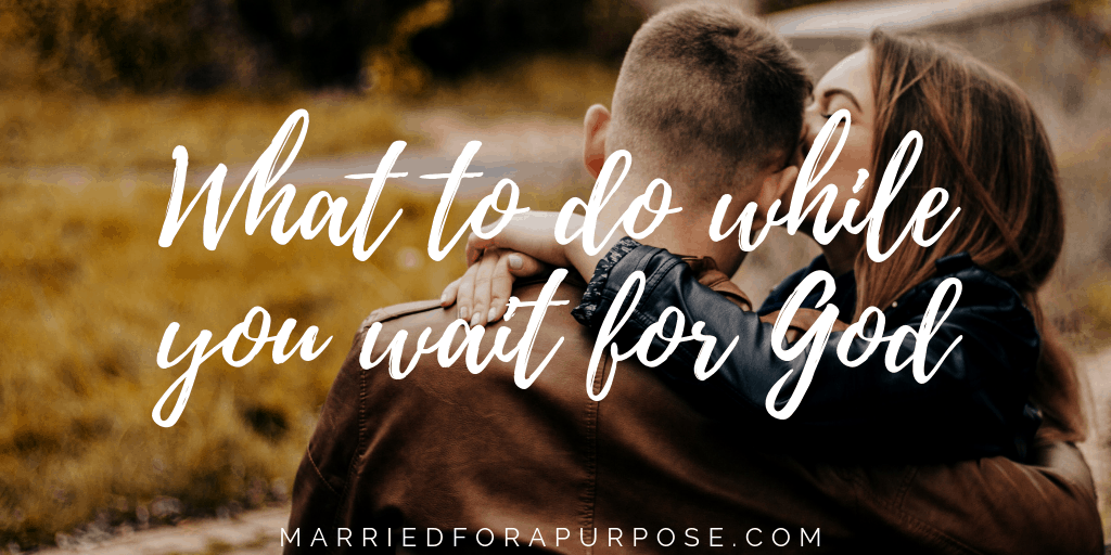 WHAT TO DO WHILE YOU WAIT FOR GOD