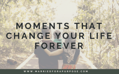 Moments That Change Your Life Forever