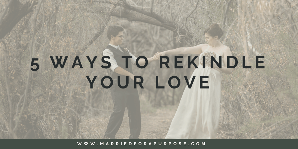 5 Ways to Rekindle Your Love