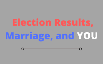 Election Results, Marriage, and YOU
